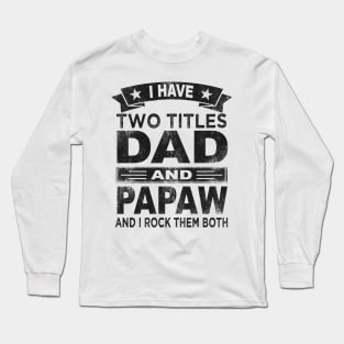 papaw i have two titles dad and papaw Long Sleeve T-Shirt